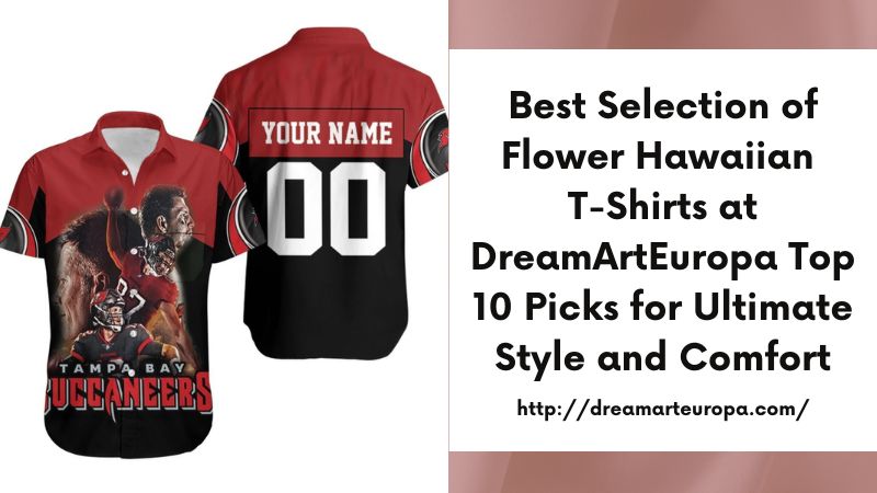 Best Selection of Flower Hawaiian T-Shirts at DreamArtEuropa Top 10 Picks for Ultimate Style and Comfort