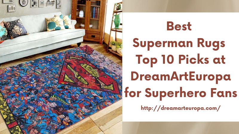 Best Superman Rugs Top 10 Picks at DreamArtEuropa for Superhero Fans
