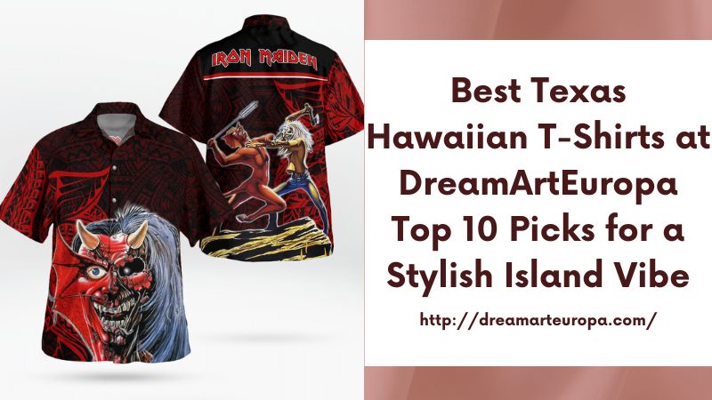 Best Texas Hawaiian T-Shirts at DreamArtEuropa Top 10 Picks for a Stylish Island Vibe