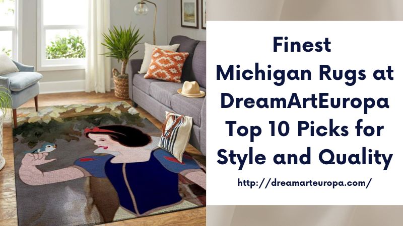 Finest Michigan Rugs at DreamArtEuropa Top 10 Picks for Style and Quality