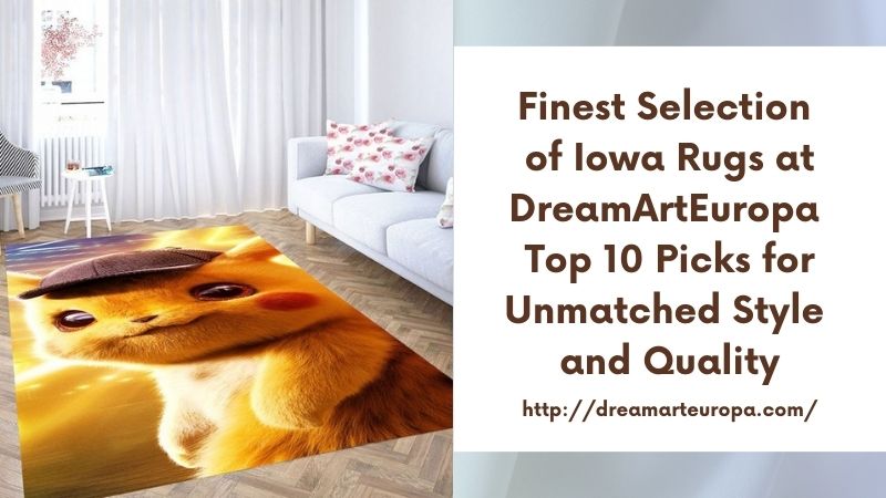 Finest Selection of Iowa Rugs at DreamArtEuropa Top 10 Picks for Unmatched Style and Quality