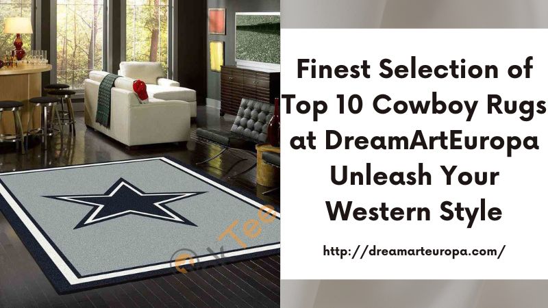 Finest Selection of Top 10 Cowboy Rugs at DreamArtEuropa Unleash Your Western Style