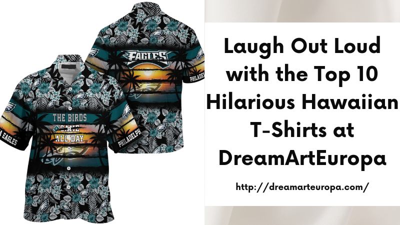 Laugh Out Loud with the Top 10 Hilarious Hawaiian T-Shirts at DreamArtEuropa