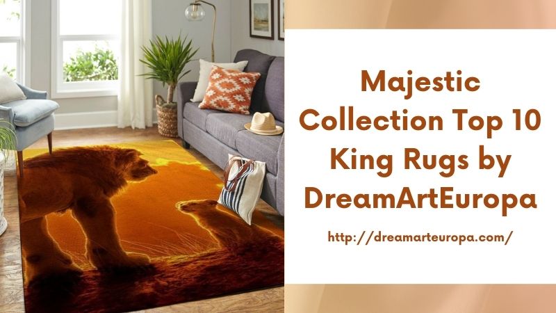 Majestic Collection Top 10 King Rugs by DreamArtEuropa