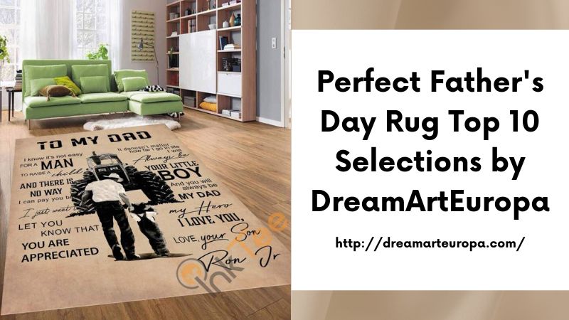 Perfect Father's Day Rug Top 10 Selections by DreamArtEuropa