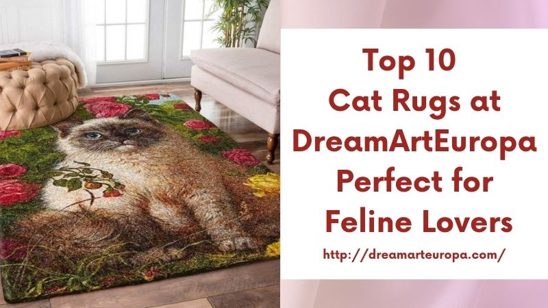 Top 10 Cat Rugs at DreamArtEuropa Perfect for Feline Lovers