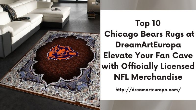Top 10 Chicago Bears Rugs at DreamArtEuropa Elevate Your Fan Cave with Officially Licensed NFL Merchandise
