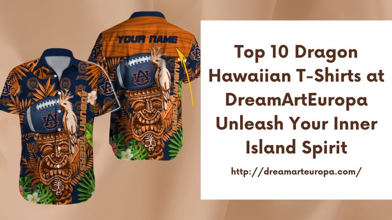 Top 10 Dragon Hawaiian T-Shirts at DreamArtEuropa Unleash Your Inner Island Spirit