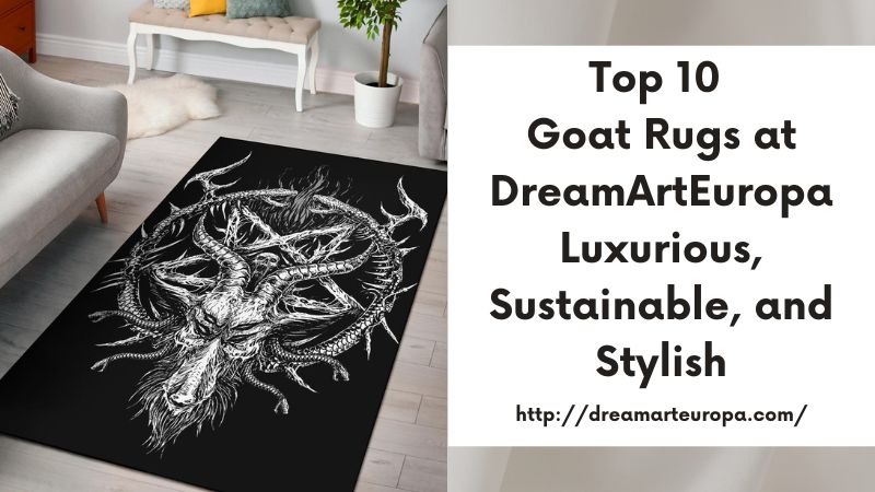 Top 10 Goat Rugs at DreamArtEuropa Luxurious, Sustainable, and Stylish