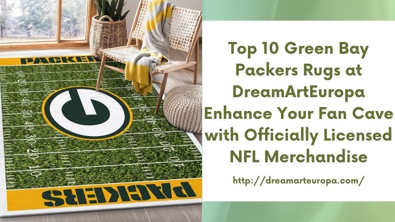 Top 10 Green Bay Packers Rugs at DreamArtEuropa Enhance Your Fan Cave with Officially Licensed NFL Merchandise