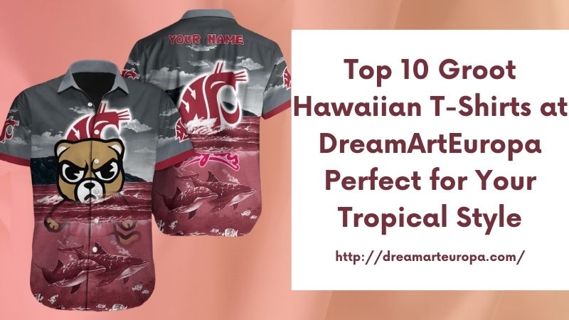 Top 10 Groot Hawaiian T-Shirts at DreamArtEuropa Perfect for Your Tropical Style