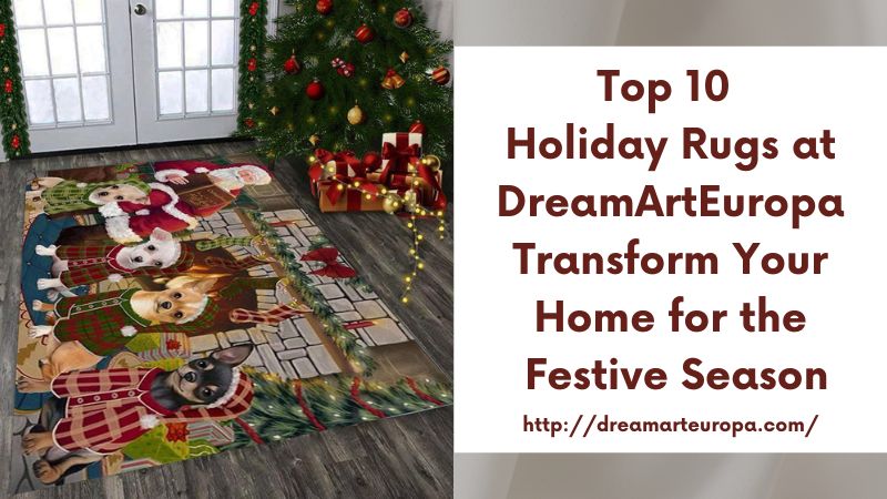 Top 10 Holiday Rugs at DreamArtEuropa Transform Your Home for the Festive Season
