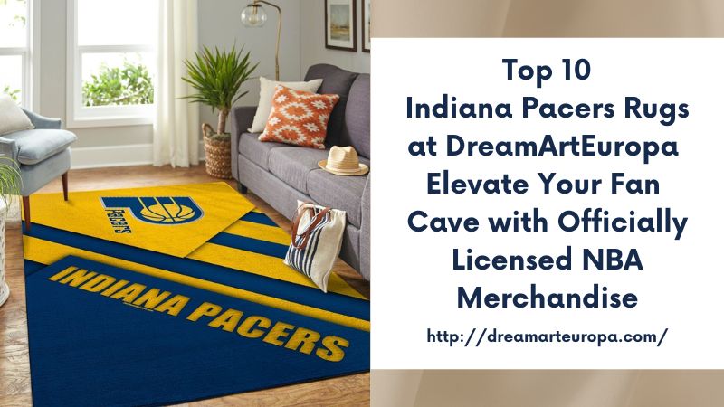 Top 10 Indiana Pacers Rugs at DreamArtEuropa Elevate Your Fan Cave with Officially Licensed NBA Merchandise