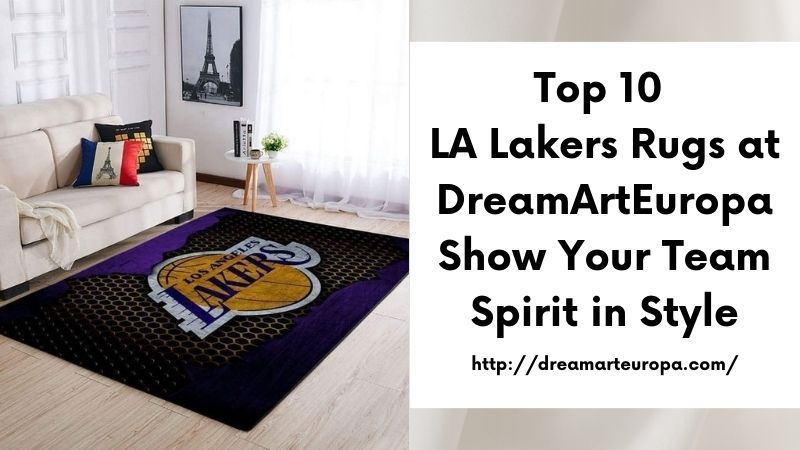 Top 10 LA Lakers Rugs at DreamArtEuropa Show Your Team Spirit in Style
