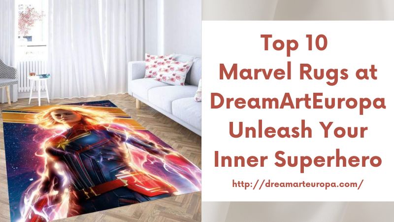 Top 10 Marvel Rugs at DreamArtEuropa Unleash Your Inner Superhero
