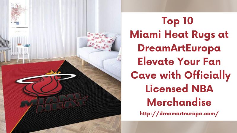 Top 10 Miami Heat Rugs at DreamArtEuropa Elevate Your Fan Cave with Officially Licensed NBA Merchandise