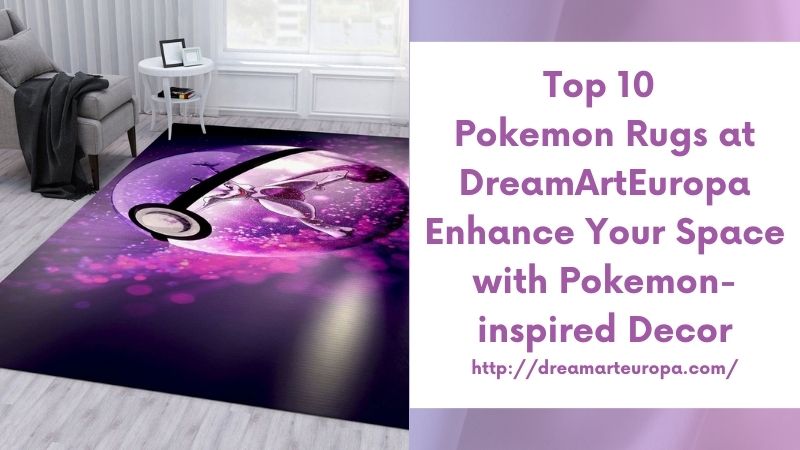 Top 10 Pokemon Rugs at DreamArtEuropa Enhance Your Space with Pokemon-inspired Decor