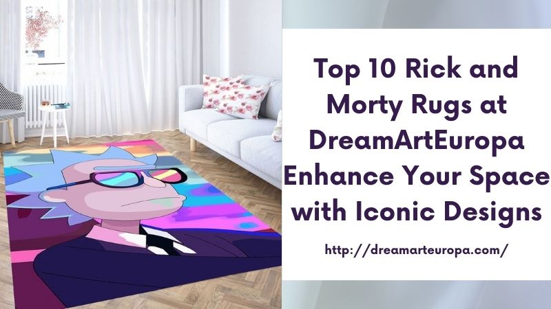 Top 10 Rick and Morty Rugs at DreamArtEuropa Enhance Your Space with Iconic Designs
