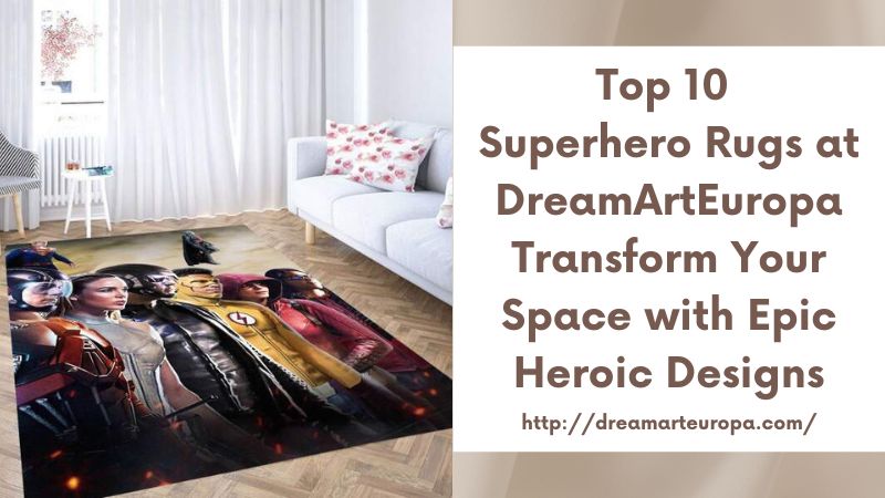 Top 10 Superhero Rugs at DreamArtEuropa Transform Your Space with Epic Heroic Designs