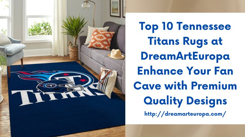 Top 10 Tennessee Titans Rugs at DreamArtEuropa Enhance Your Fan Cave with Premium Quality Designs