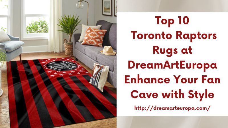 Top 10 Toronto Raptors Rugs at DreamArtEuropa Enhance Your Fan Cave with Style