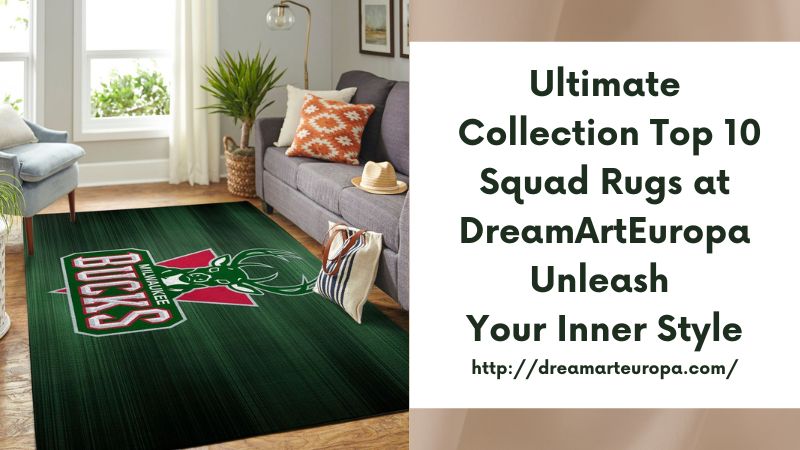 Ultimate Collection Top 10 Squad Rugs at DreamArtEuropa Unleash Your Inner Style