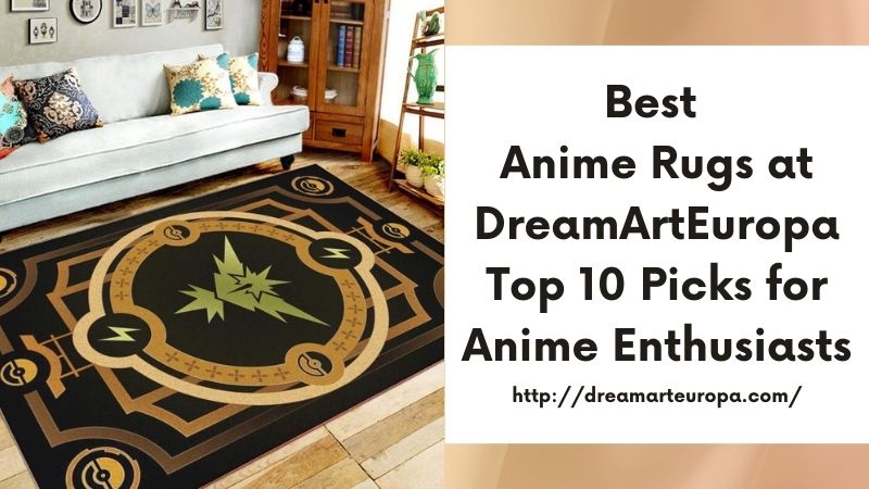 Best Anime Rugs at DreamArtEuropa Top 10 Picks for Anime Enthusiasts