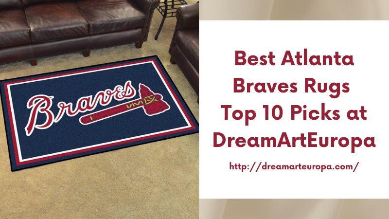 Best Atlanta Braves Rugs Top 10 Picks at DreamArtEuropa