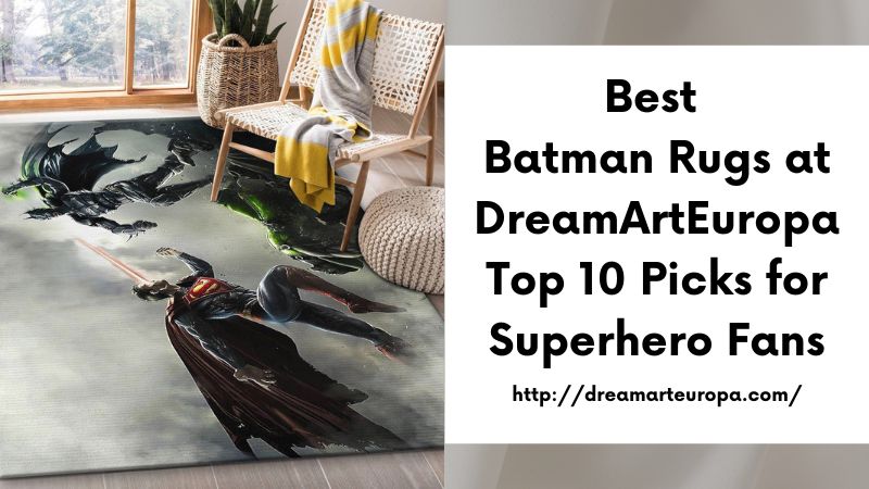 Best Batman Rugs at DreamArtEuropa Top 10 Picks for Superhero Fans