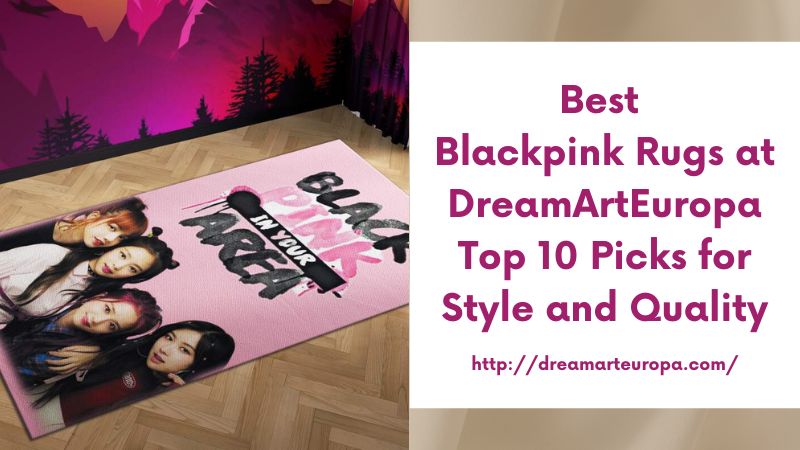 Best Blackpink Rugs at DreamArtEuropa Top 10 Picks for Style and Quality