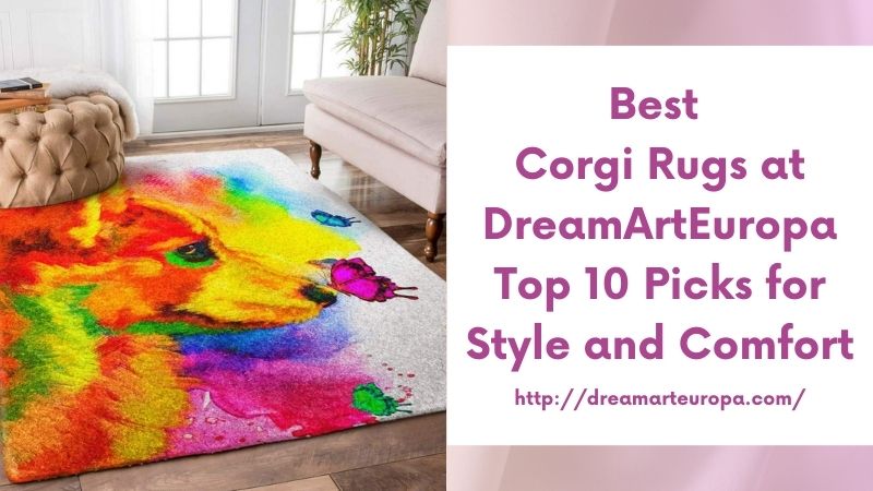 Best Corgi Rugs at DreamArtEuropa Top 10 Picks for Style and Comfort