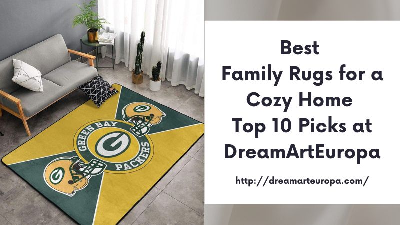 Best Family Rugs for a Cozy Home Top 10 Picks at DreamArtEuropa