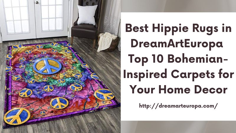 Best Hippie Rugs in DreamArtEuropa Top 10 Bohemian-Inspired Carpets for Your Home Decor