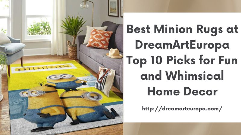 Best Minion Rugs at DreamArtEuropa Top 10 Picks for Fun and Whimsical Home Decor