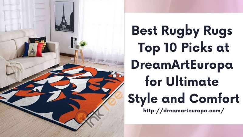 Best Rugby Rugs Top 10 Picks at DreamArtEuropa for Ultimate Style and Comfort