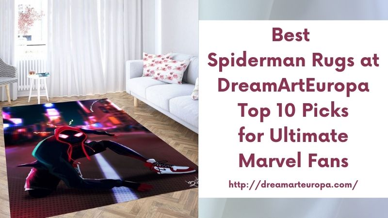 Best Spiderman Rugs at DreamArtEuropa Top 10 Picks for Ultimate Marvel Fans