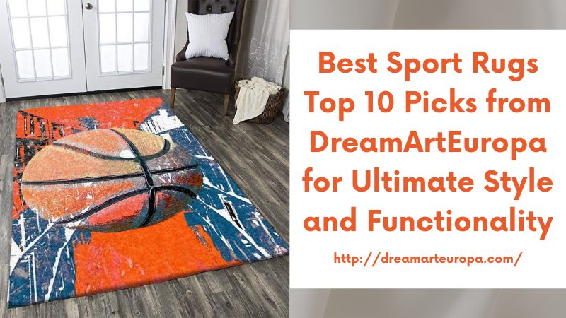 Best Sport Rugs Top 10 Picks from DreamArtEuropa for Ultimate Style and Functionality