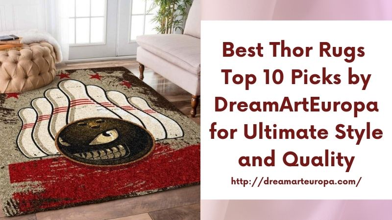 Best Thor Rugs Top 10 Picks by DreamArtEuropa for Ultimate Style and Quality