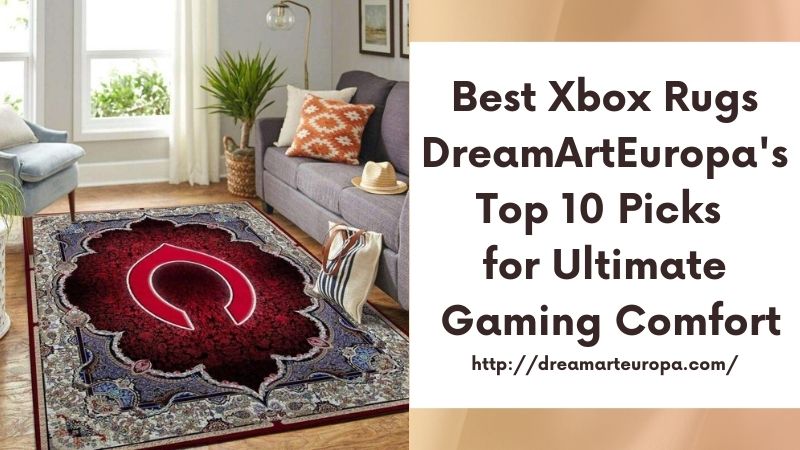 Best Xbox Rugs DreamArtEuropa's Top 10 Picks for Ultimate Gaming Comfort