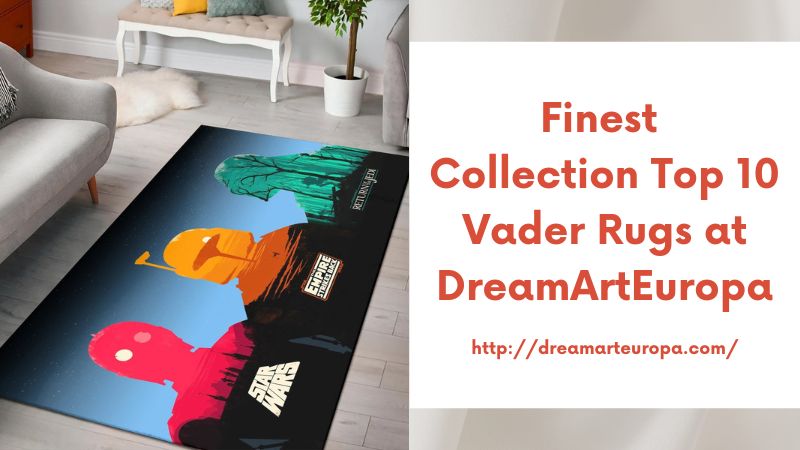 Finest Collection Top 10 Vader Rugs at DreamArtEuropa