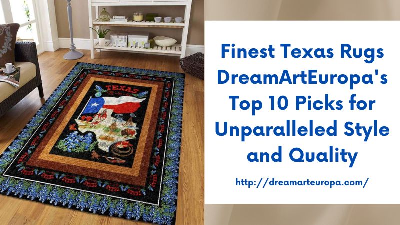 Finest Texas Rugs DreamArtEuropa's Top 10 Picks for Unparalleled Style and Quality