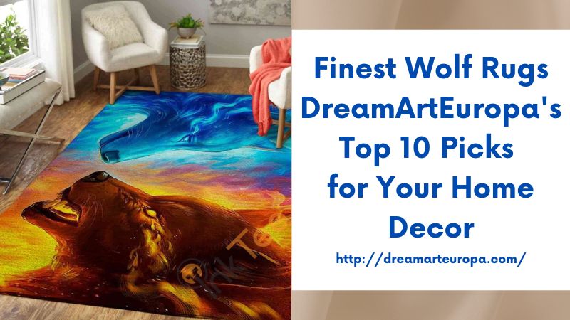 Finest Wolf Rugs DreamArtEuropa's Top 10 Picks for Your Home Decor