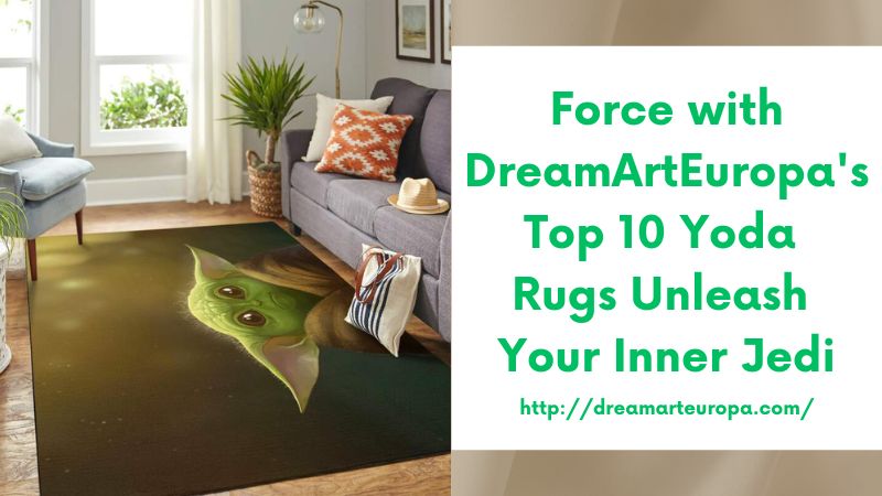 Force with DreamArtEuropa's Top 10 Yoda Rugs Unleash Your Inner Jedi