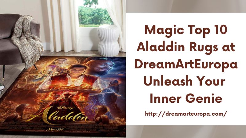 Magic Top 10 Aladdin Rugs at DreamArtEuropa Unleash Your Inner Genie