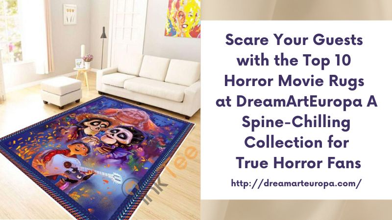 Scare Your Guests with the Top 10 Horror Movie Rugs at DreamArtEuropa A Spine-Chilling Collection for True Horror Fans