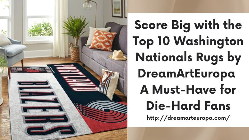 Score Big with the Top 10 Washington Nationals Rugs by DreamArtEuropa A Must-Have for Die-Hard Fans