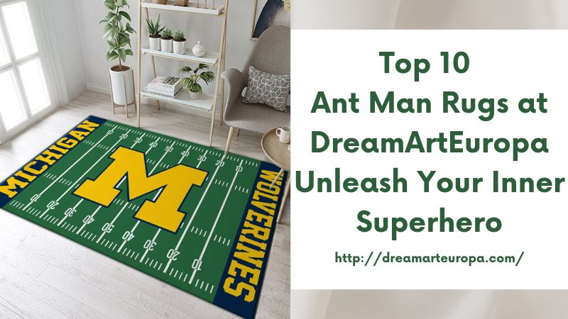 Top 10 Ant Man Rugs at DreamArtEuropa Unleash Your Inner Superhero