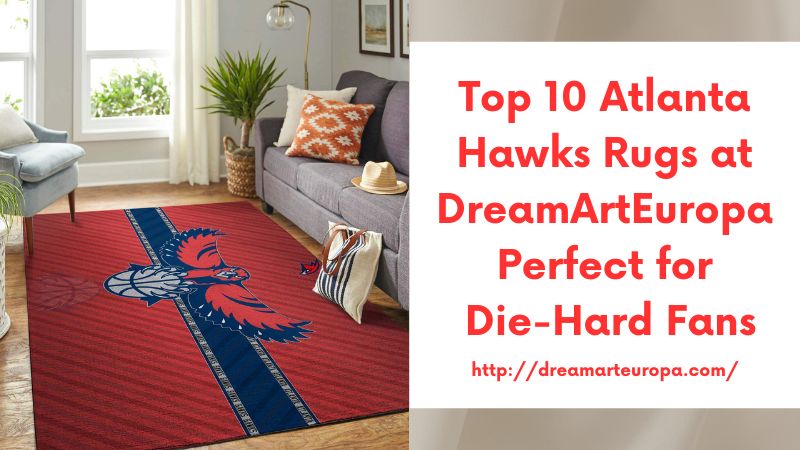 Top 10 Atlanta Hawks Rugs at DreamArtEuropa Perfect for Die-Hard Fans