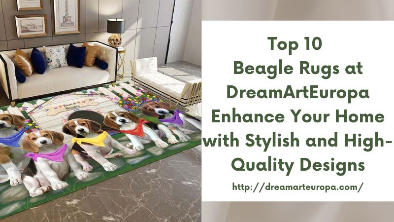 Top 10 Beagle Rugs at DreamArtEuropa Enhance Your Home with Stylish and High-Quality Designs