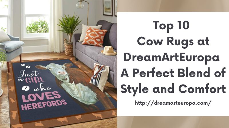 Top 10 Cow Rugs at DreamArtEuropa A Perfect Blend of Style and Comfort